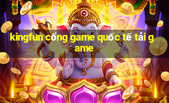 kingfun cổng game quốc tế tải game