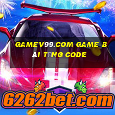 Gamev99.Com Game Bài Tặng Code