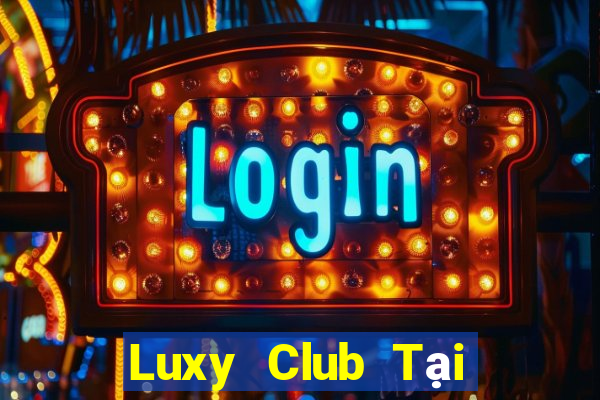 Luxy Club Tại Game Bài Đổi Thưởng