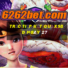 Trực tiếp kết quả XSBD ngày 27