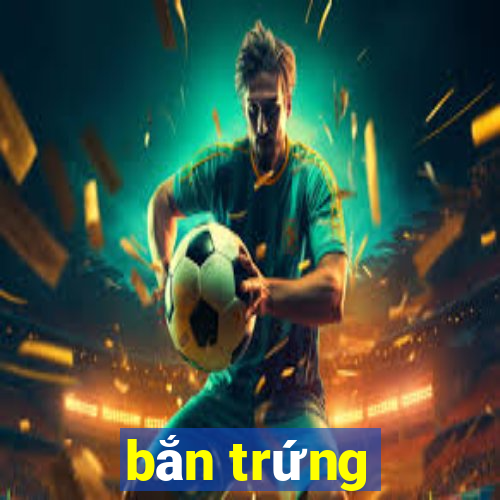 bắn trứng