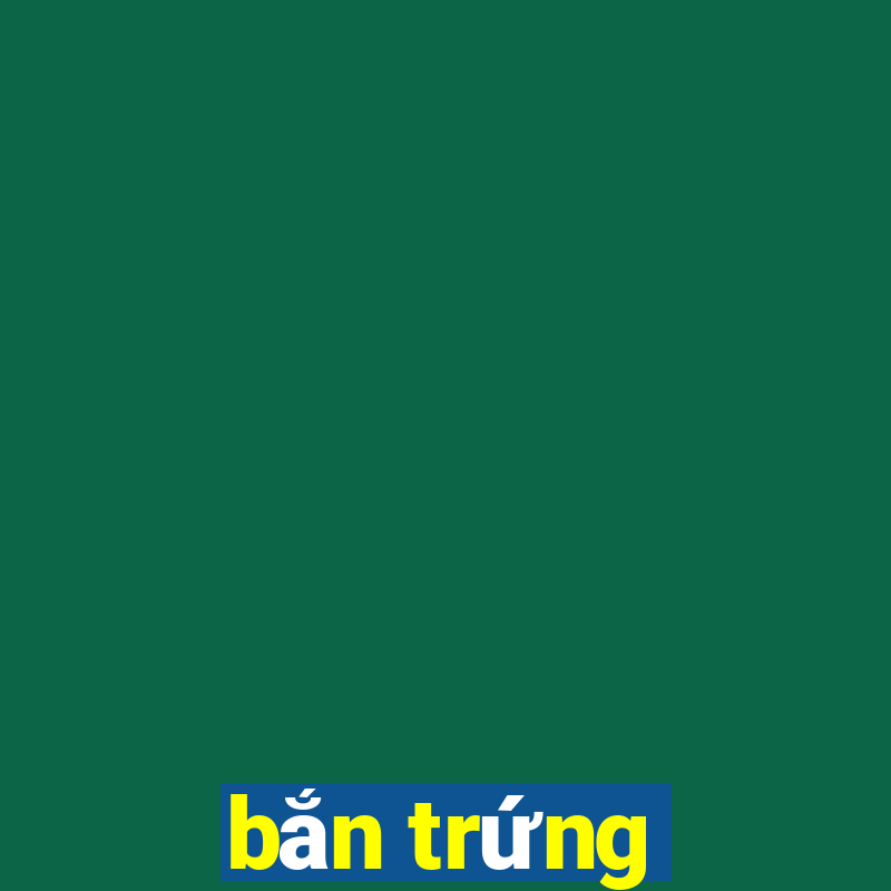 bắn trứng