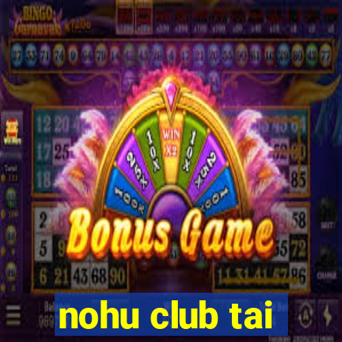 nohu club tai