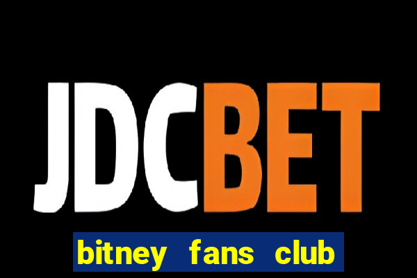 bitney fans club có lừa đảo không