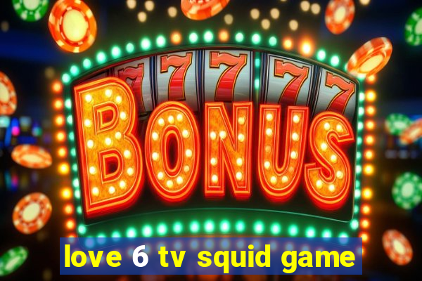 love 6 tv squid game