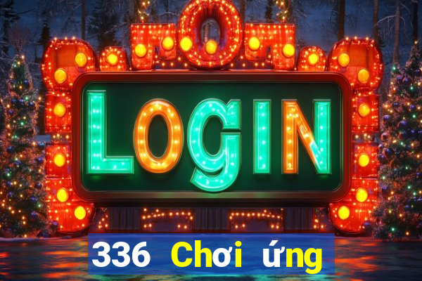 336 Chơi ứng dụng xổ số