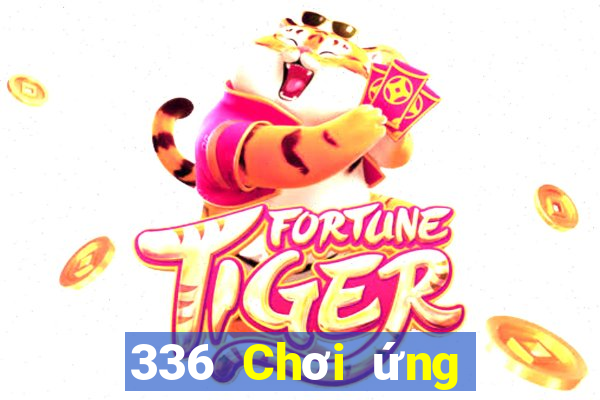 336 Chơi ứng dụng xổ số