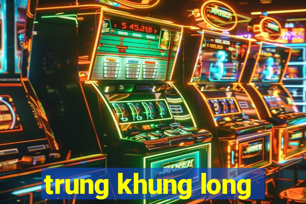 trung khung long