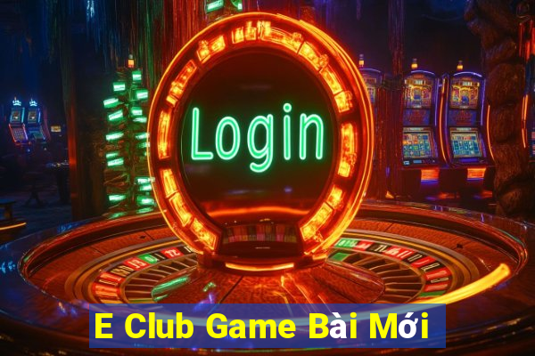 E Club Game Bài Mới