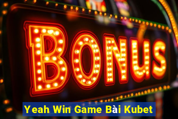 Yeah Win Game Bài Kubet