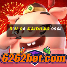 Bắn cá Haidilao 9904