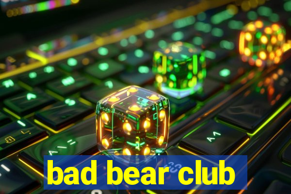 bad bear club