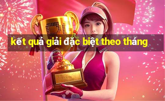 kết quả giải đặc biệt theo tháng