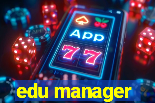 edu manager