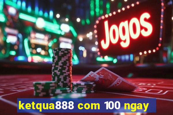 ketqua888 com 100 ngay