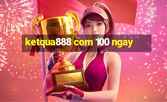 ketqua888 com 100 ngay