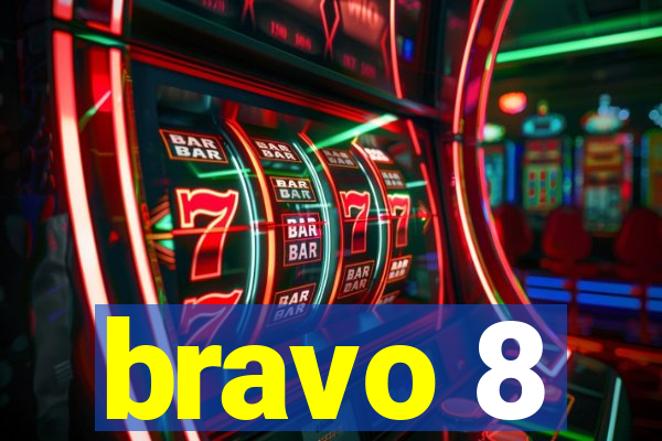 bravo 8