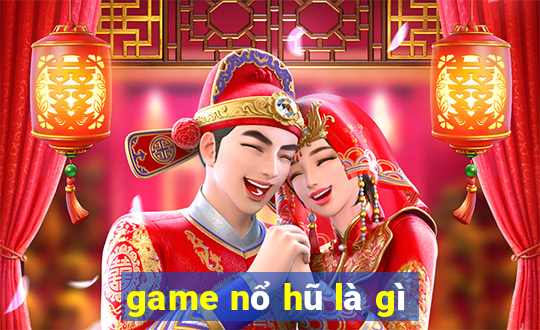 game nổ hũ là gì