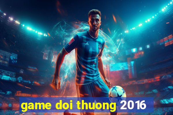 game doi thuong 2016