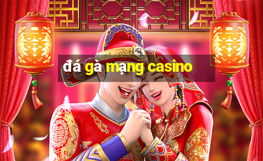 đá gà mạng casino