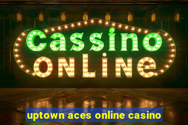 uptown aces online casino