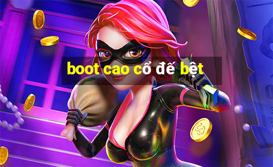 boot cao cổ đế bệt