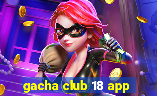 gacha club 18 app