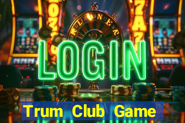 Trum Club Game Bài 247 Club