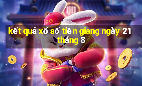 kết quả xổ số tiền giang ngày 21 tháng 8