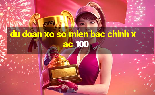 du doan xo so mien bac chinh xac 100