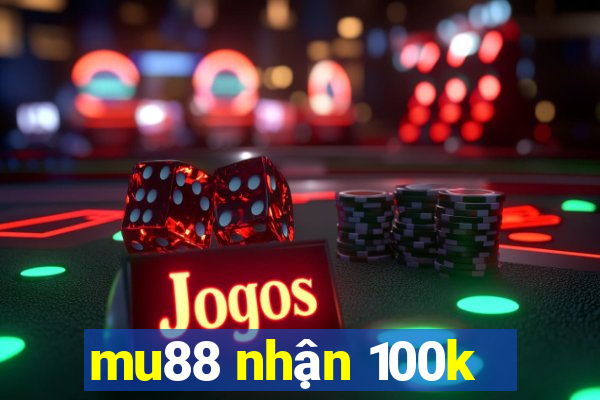 mu88 nhận 100k