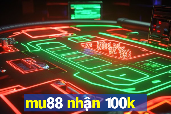 mu88 nhận 100k