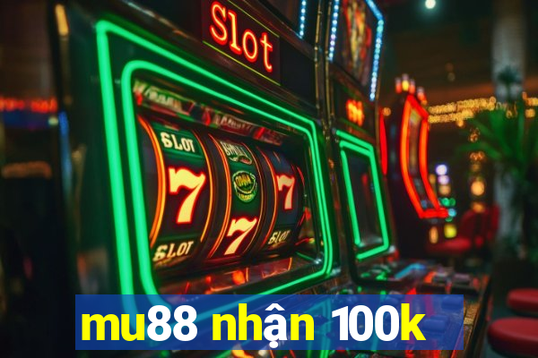 mu88 nhận 100k