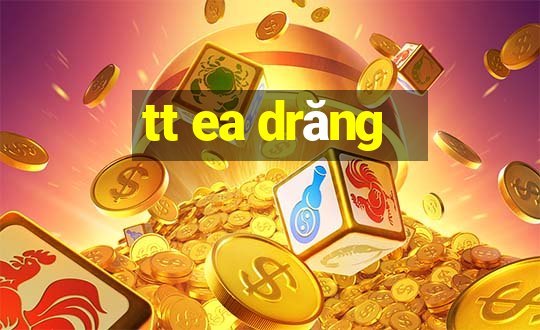 tt ea drăng