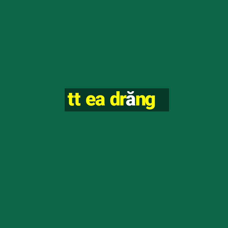 tt ea drăng