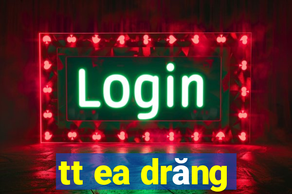 tt ea drăng