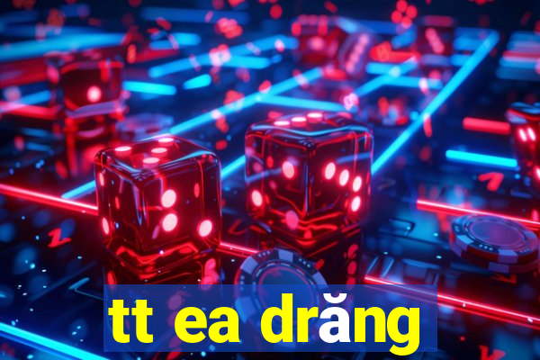 tt ea drăng