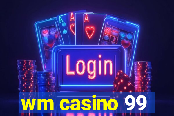 wm casino 99