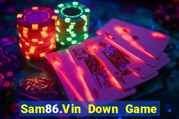 Sam86.Vin Down Game Bài Vui