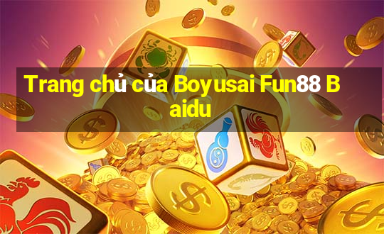 Trang chủ của Boyusai Fun88 Baidu