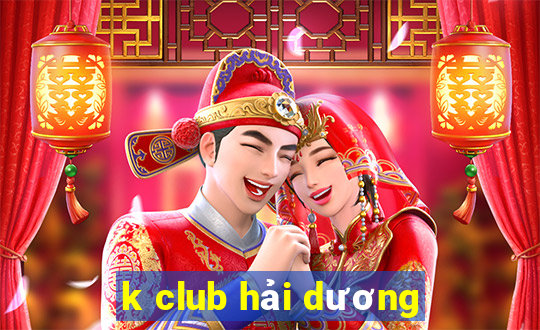 k club hải dương