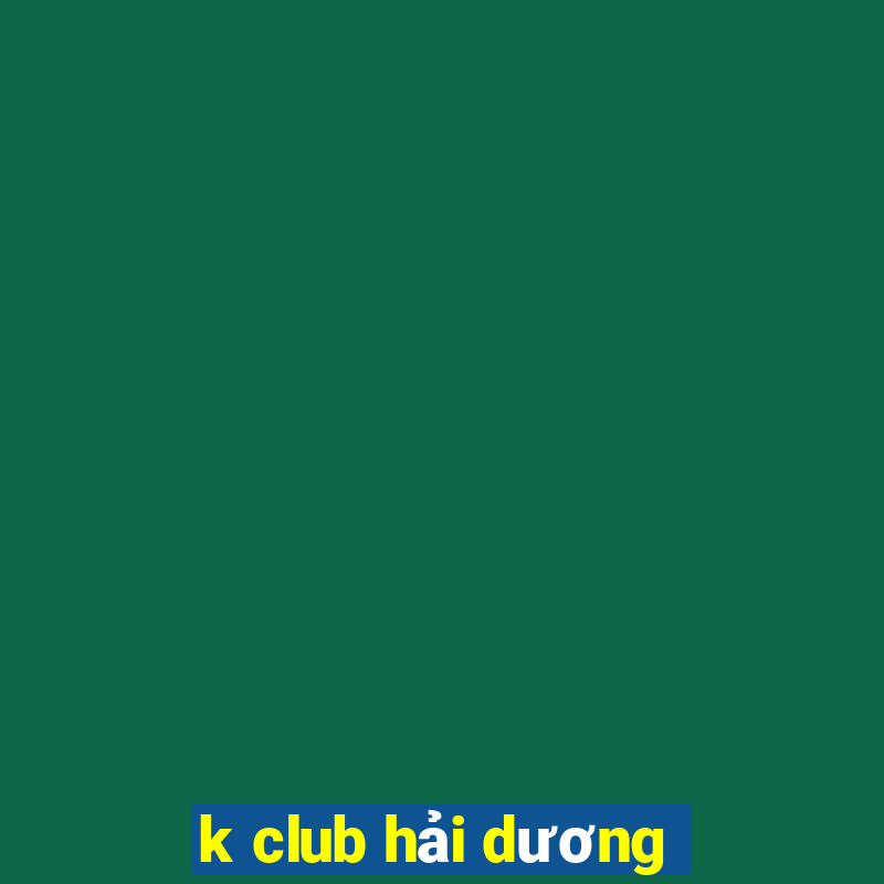 k club hải dương