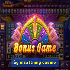 låg insättning casino