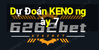 Dự Đoán KENO ngày 7