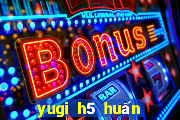 yugi h5 huấn luyện cao