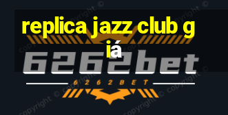 replica jazz club giá