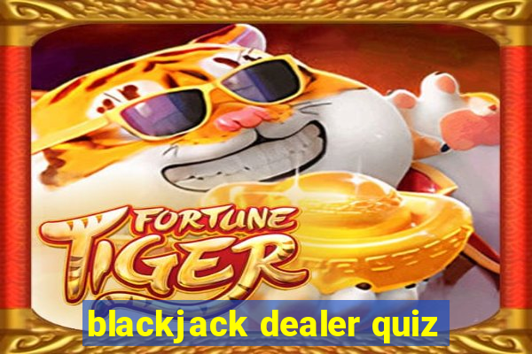 blackjack dealer quiz