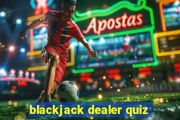 blackjack dealer quiz