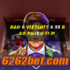 bao 8 vietlott 6 55 bao nhiêu tiền