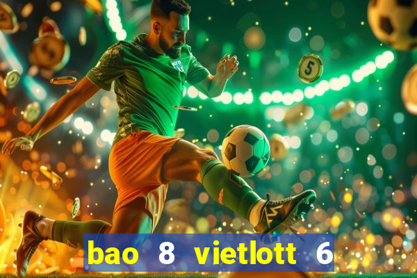 bao 8 vietlott 6 55 bao nhiêu tiền